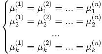 \left\{\begin{matrix}
\mu_1^{(1)}=\mu_1^{(2)}=...=\mu_1^{(n)}\\
\mu_2^{(1)}=\mu_2^{(2)}=...=\mu_2^{(n)}\\
...\\
\mu_k^{(1)}=\mu_k^{(2)}=...=\mu_k^{(n)}\\
\end{matrix}
\right.
