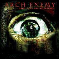 Обложка альбома «Dead Eyes See No Future» (Arch Enemy, 2004)