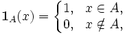 \mathbf{1}_A(x) = 
\left\{\begin{matrix} 
1, &amp;amp;x \in A, \\
0, &amp;amp;x \notin A,
\end{matrix}\right.
