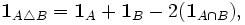 \mathbf{1}_{A\triangle B} = \mathbf{1}_A + \mathbf{1}_B - 2(\mathbf{1}_{A\cap B}),