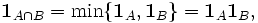 \mathbf{1}_{A\cap B} = \min\{\mathbf{1}_A,\mathbf{1}_B\} = \mathbf{1}_A \mathbf{1}_B,